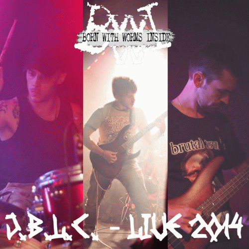 Born With Worms Inside : J.B.L.C - Live 2014